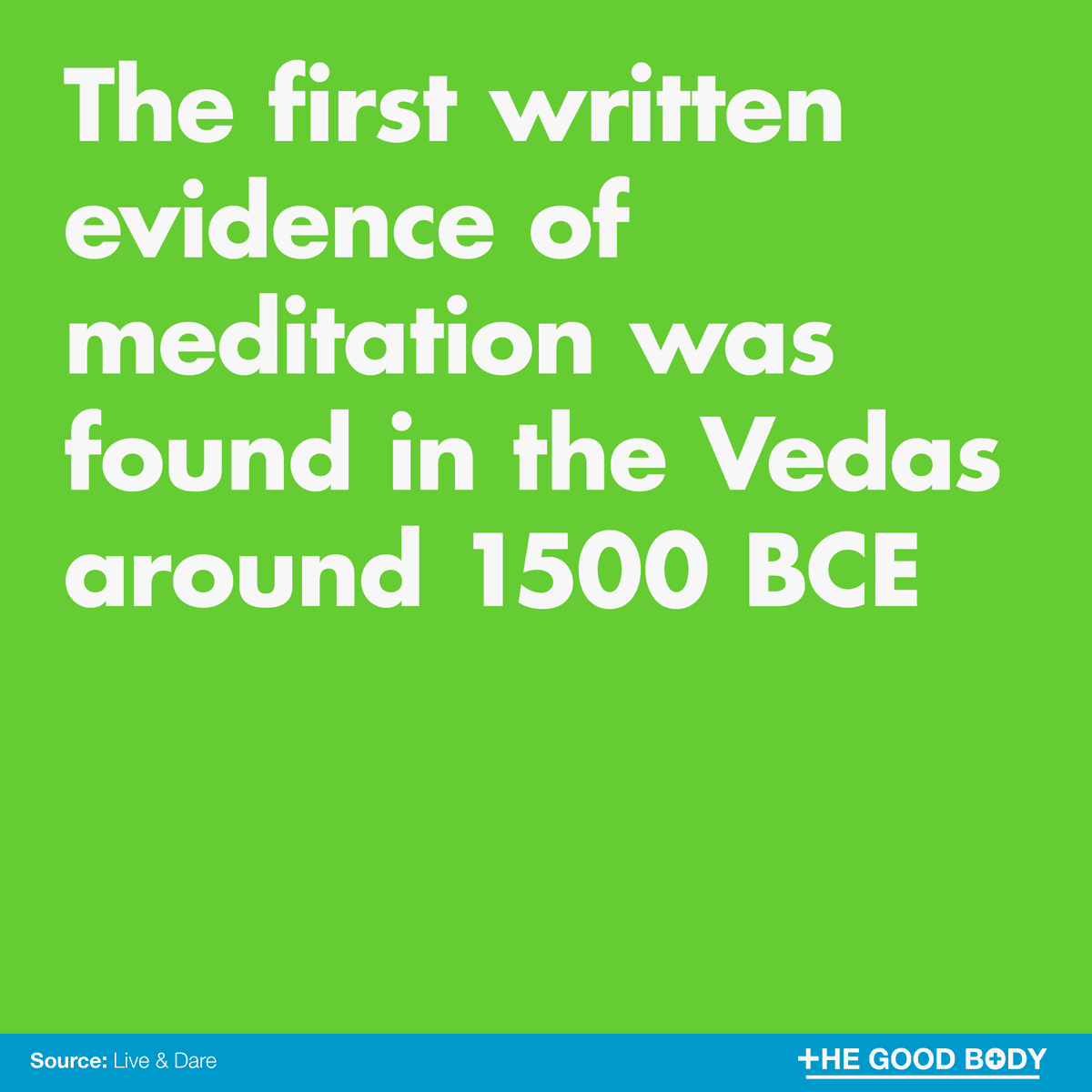 The first written evidence of meditation was found in the Vedas around 1500 BCE