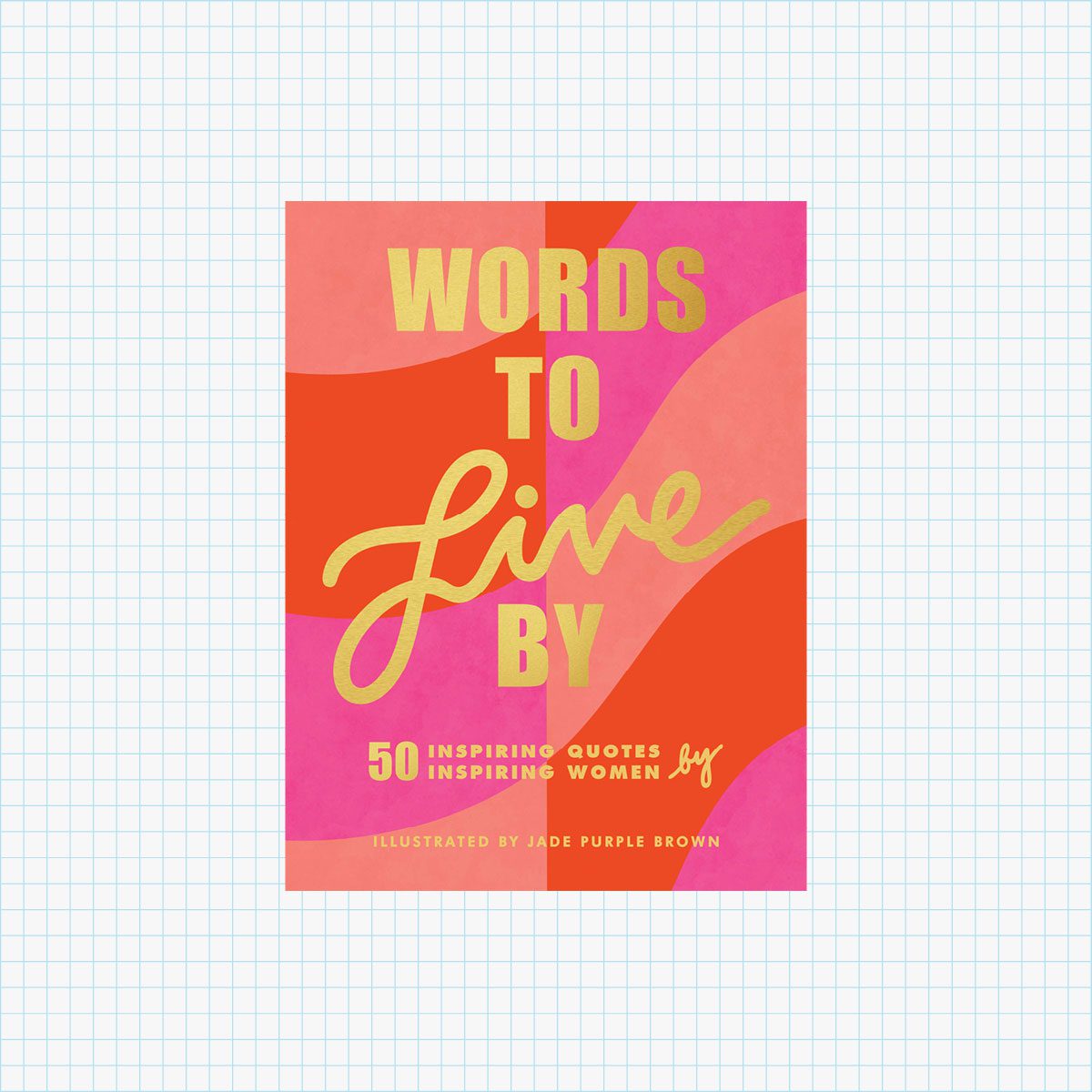 Words to Live By: Inspirational Quote Book for Women