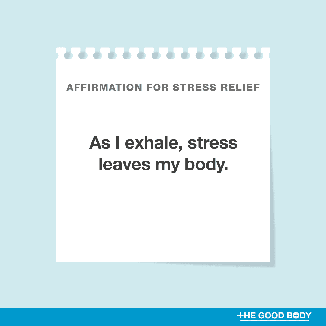 As I exhale, stress leaves my body