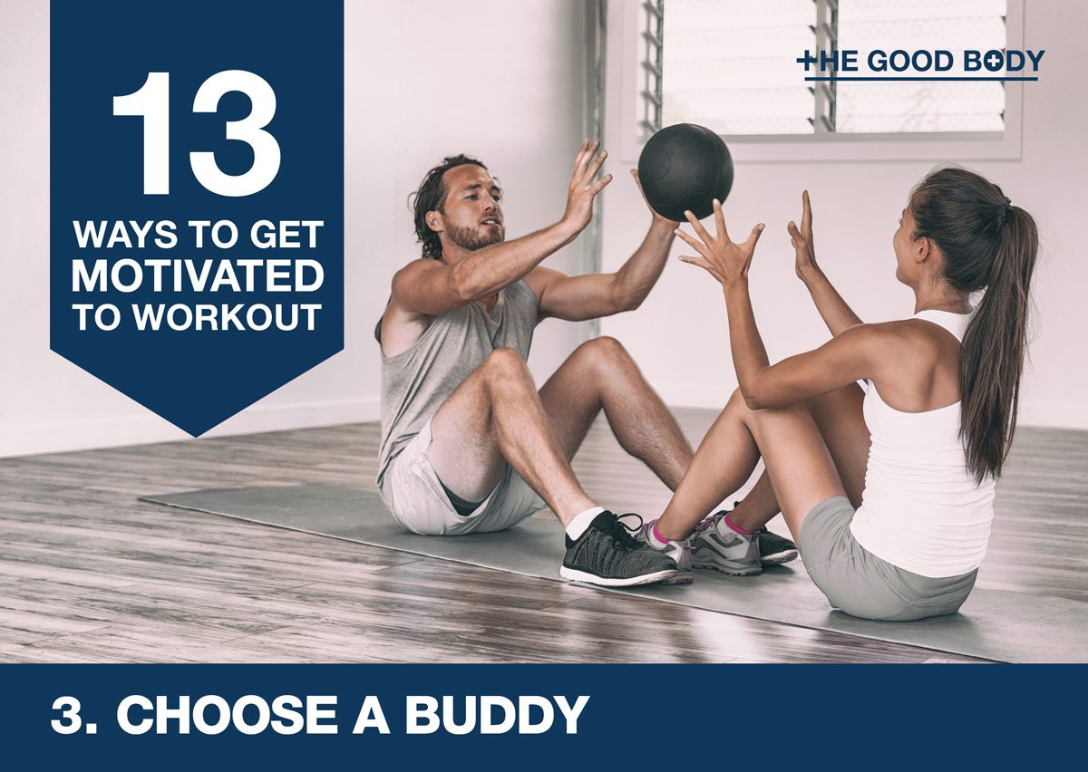 Choose a buddy to get motivated to workout