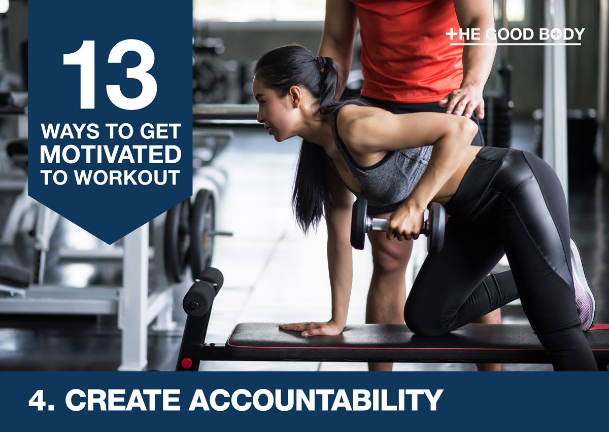 Create accountability to get motivated to workout