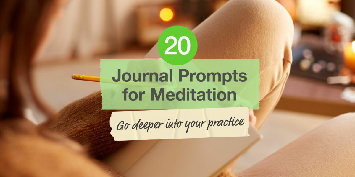 Journal Prompts for Meditation: Go Deeper Into Your Practice