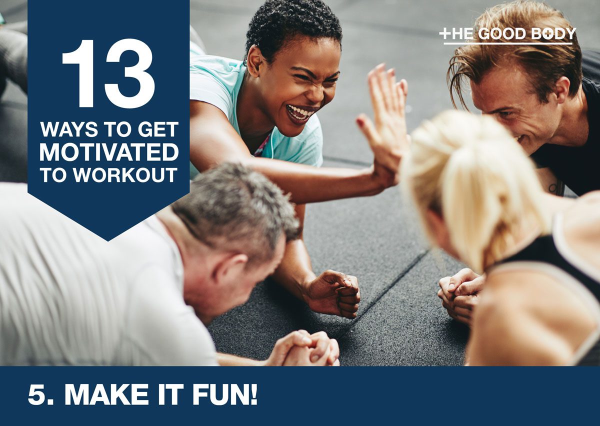 Make it fun to get motivated to workout