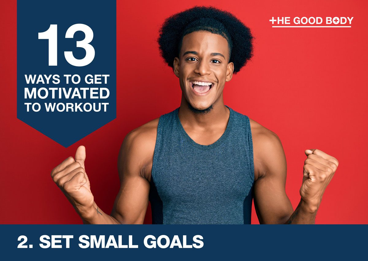 Set small goals to get motivated to workout