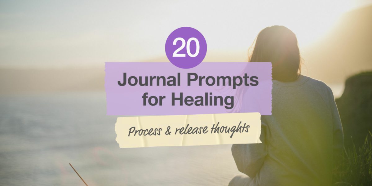 Journal Prompts for Healing: Process & Release Thoughts