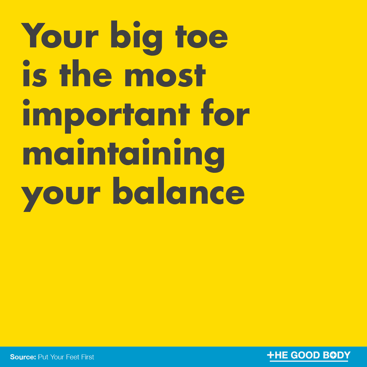 Your big toe is the most important for maintaining your balance